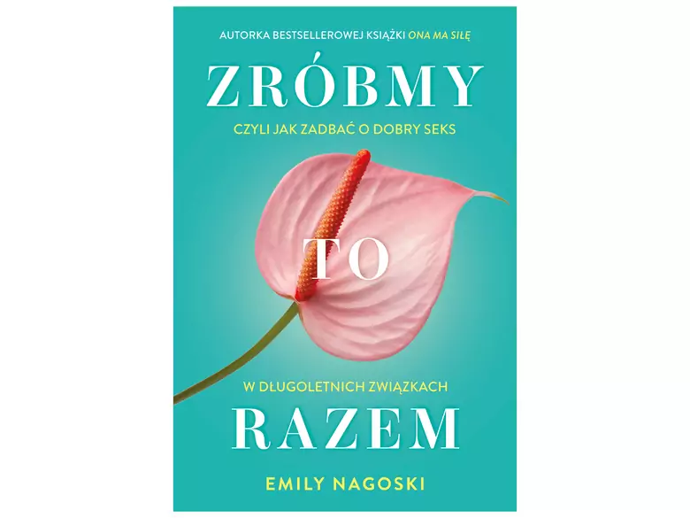 Książka: ZRÓBMY TO RAZEM. Czyli jak zadbać o dobry seks  w długoletnich związkach.